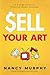 Sell Your Art: A 4-Step Gui...