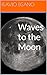 Waves to the Moon