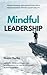 Mindful Leadership: Transfo...