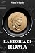 La storia di Roma: Battaglie leggendarie, curiosità, imperatori famosi, vita quotidiana, miti, leggende e segreti affascinanti dell’antica Roma raccontati ... semplice e appassionante (Italian Edition)