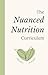 The Nuanced Nutrition Curri...