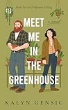 Meet Me in the Greenhouse by Kalyn Gensic