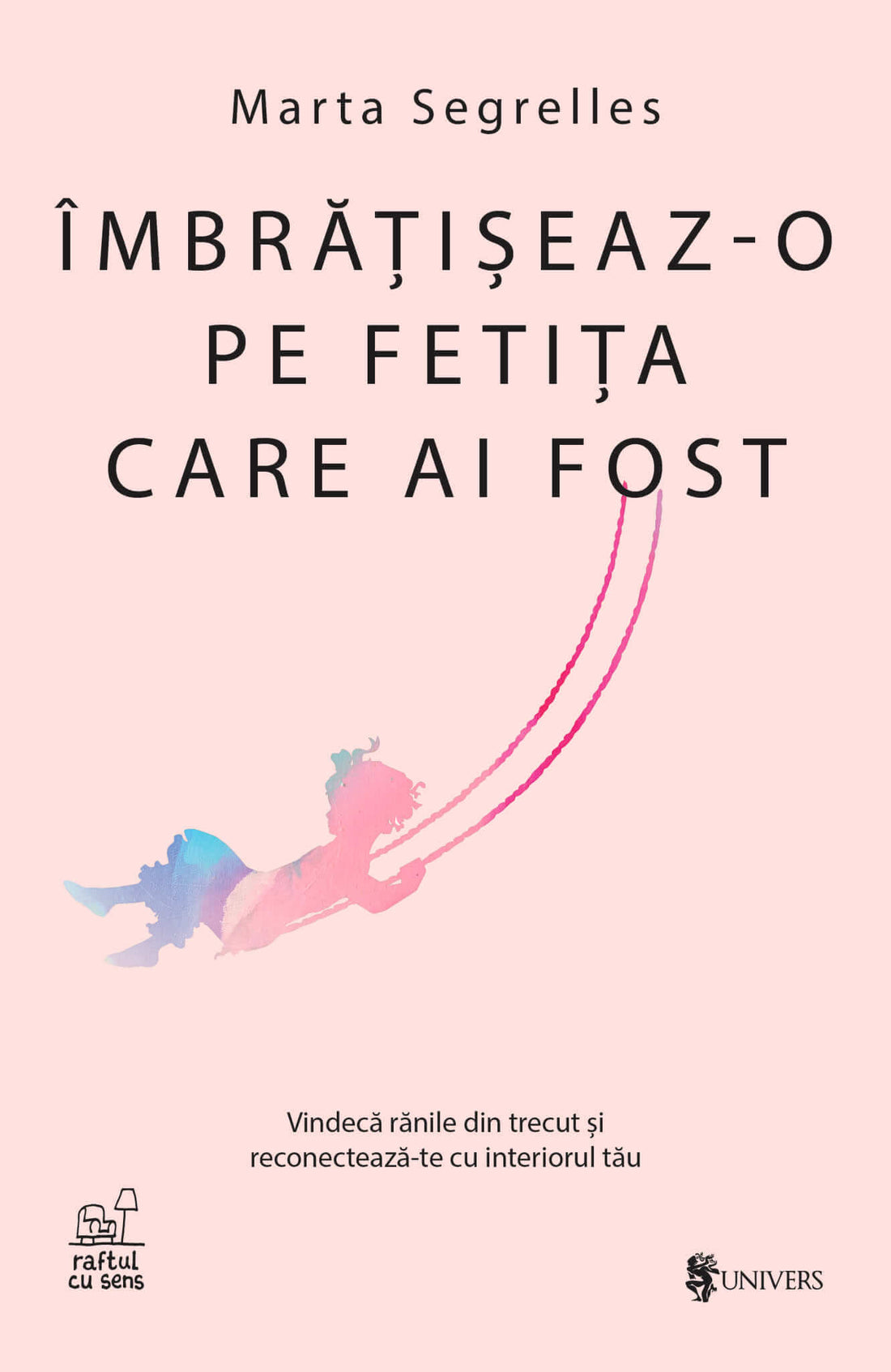 Îmbrățișeaz-o pe fetița care ai fost: Vindecă rănile din trecut și reconectează-te cu interiorul tău