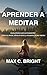 Aprender a Meditar: Guía Pr...