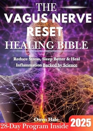 The Vagus Nerve Reset Healing Bible: The Ultimate 28-Day Plan to Rewire Your Nervous System, Reduce Stress & Inflammation, and Regain Calm
