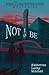 Not to Be by Katherine Ladny Mitchell