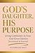 God's Daughter, His Purpose...