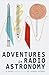 Adventures in Radio Astronomy by Steven Saltman