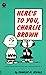 Here's to You, Charlie Brown by Charles M. Schulz