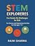 STEM Explorers: Fun Hands-On Challenges for Kids: Fun Science and Engineering Activities for Kids Ages 7–12 (STEM Explorers Series Hands-On Science, Engineering, and Discovery for Kids of All Ages)