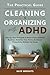 The Practical Guide to Cleaning & Organizing with ADHD by Kaye Wrights