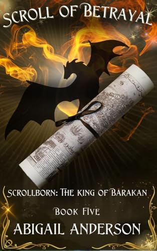 Scroll of Betrayal: Scrollborn: The King of Barakan: Book Five (Kindle Edition)