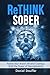 ReTHINK SOBER: Rewire Your Brain’s Alcohol Cravings With The Power of Neuroplasticity (Healing Beyond Survival: Trauma, Recovery, and Growth Book Series)