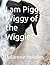 I am Piggy Wiggy of the Wig...