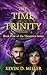 The Time Trinity by Kevin D. Miller The Time Trinity by Kevin D. Miller