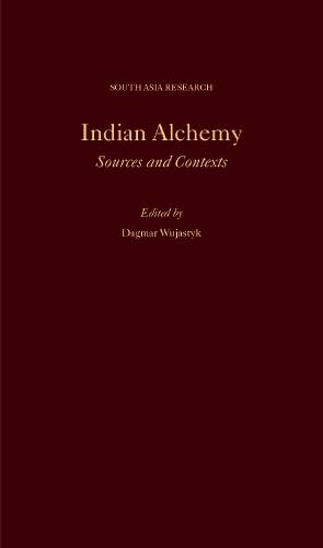 Indian Alchemy: Sources and Contexts (South Asia Research)
