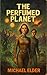 The Perfumed Planet (Michael Elder Barclay Series Book 2)