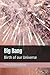 Big Bang: Birth of our Univ...