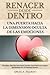 RENACER DESDE DENTRO: UNA P...