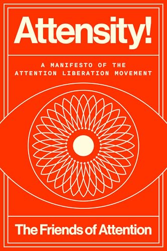 Attensity!: A Manifesto of the Attention Liberation Movement (Kindle Edition)