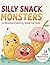 Silly Snack Monsters: A Rev...