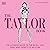 The Taylor Book: The Ultimate Guide to the Music, Life, Eras, and Legacy of an Icon