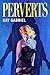 Perverts by Kay Gabriel Perverts by Kay Gabriel