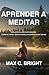 Aprender a Meditar: Guía Pr...