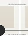 The Book of Interruptions by Khashayar "Kess" Mohammadi