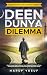 Deen Dunya Dilemma: The Gui...
