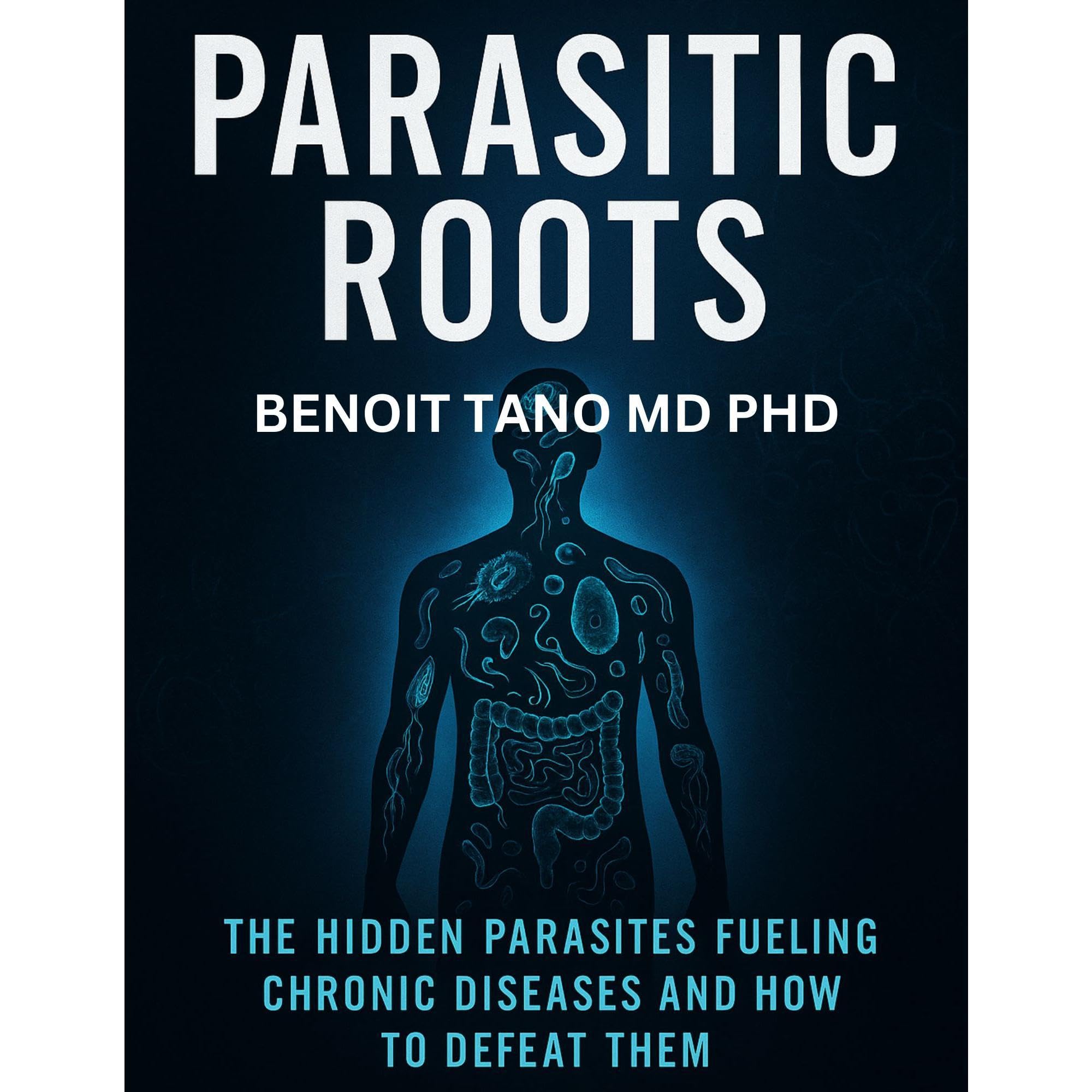PARASITIC ROOTS: The Hidden Parasites Fueling Chronic Diseases and How to Defeat Them (Audible Audio)