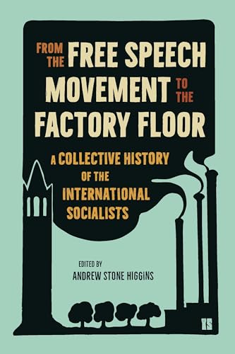 From the Free Speech Movement to the Factory Floor: A Collective History of the International Socialists (Paperback)