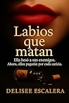 Labios que matan: “Ella besó a sus enemigos. Ahora, ellos pagarán por cada caricia.” (Amores condenados) (Spanish Edition)