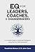 EQ for Leaders, Coaches and Changemakers: A Complete Guide to Emotional Intelligence Using the EQ-i 2.0® Framework