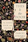 Book cover for This Is the Door: The Body, Pain, and Faith