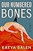 Our Numbered Bones: A Novel
