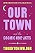 Our Town and the Cosmic One-Acts by Thornton Wilder