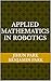 Applied Mathematics in Robo...