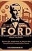 Ford: How a Farm Boy's Grit Defied the Odds to Change the World: Uncover the Untold Story of the Man Who Revolutionized Transportation Forever (Back in History)