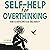 Self-Help for Overthinking: How to Overcome Fear and Anxiety