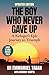 THE BOY WHO NEVER GAVE UP -...