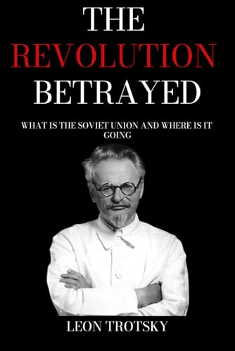 The Revolution Betrayed: What Is The Soviet Union and Where Is It Going?