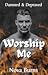 Worship Me (Damned & Depraved #1)