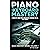 PIANO AND KEYBOARD MASTERY:...