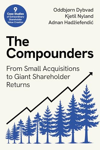 The Compounders: From Small Acquisitions to Giant Shareholder Returns (Kindle Edition)