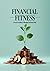 Financial Fitness: A Practi...