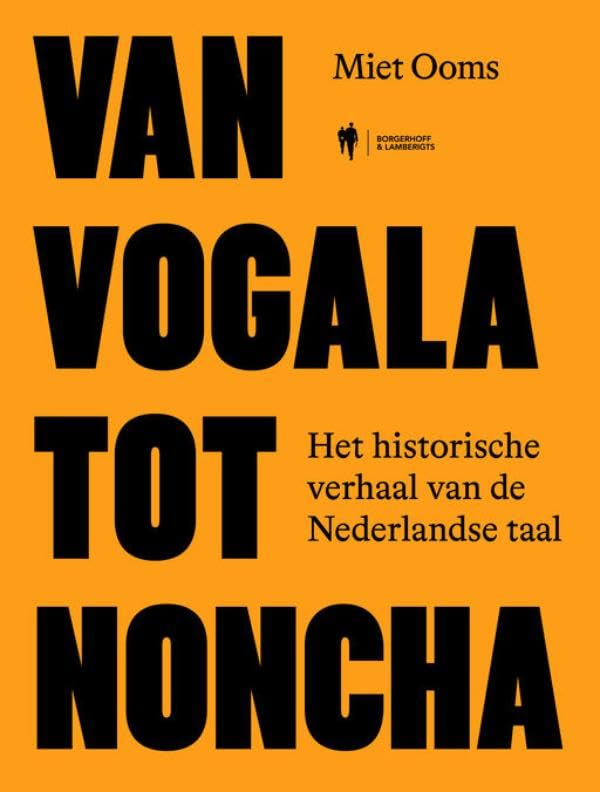 Van vogala tot noncha: Het historische verhaal van de Nederlandse taal (Dutch Edition)