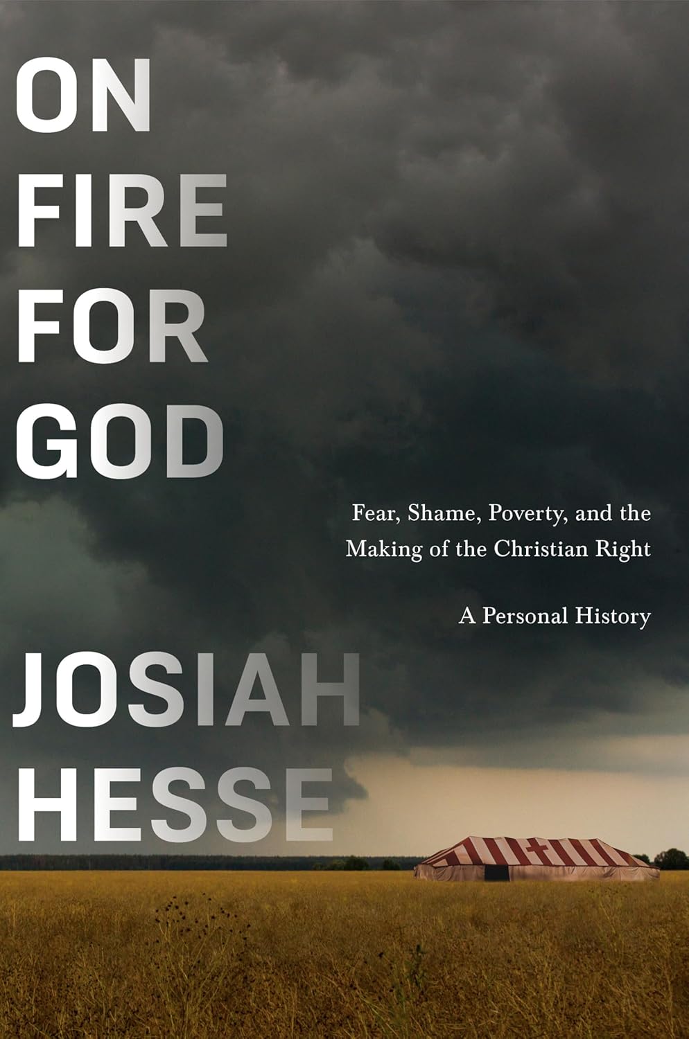 On Fire for God: Fear, Shame, Poverty, and the Making of the Christian Right - a Personal History (Hardcover)