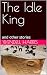 The Idle King: and other st...