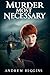 MURDER MOST NECESSARY: An I...